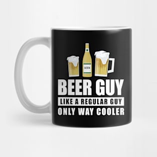 Beer Guy Like A Regular Guy Only Way Cooler - Funny Quote Mug